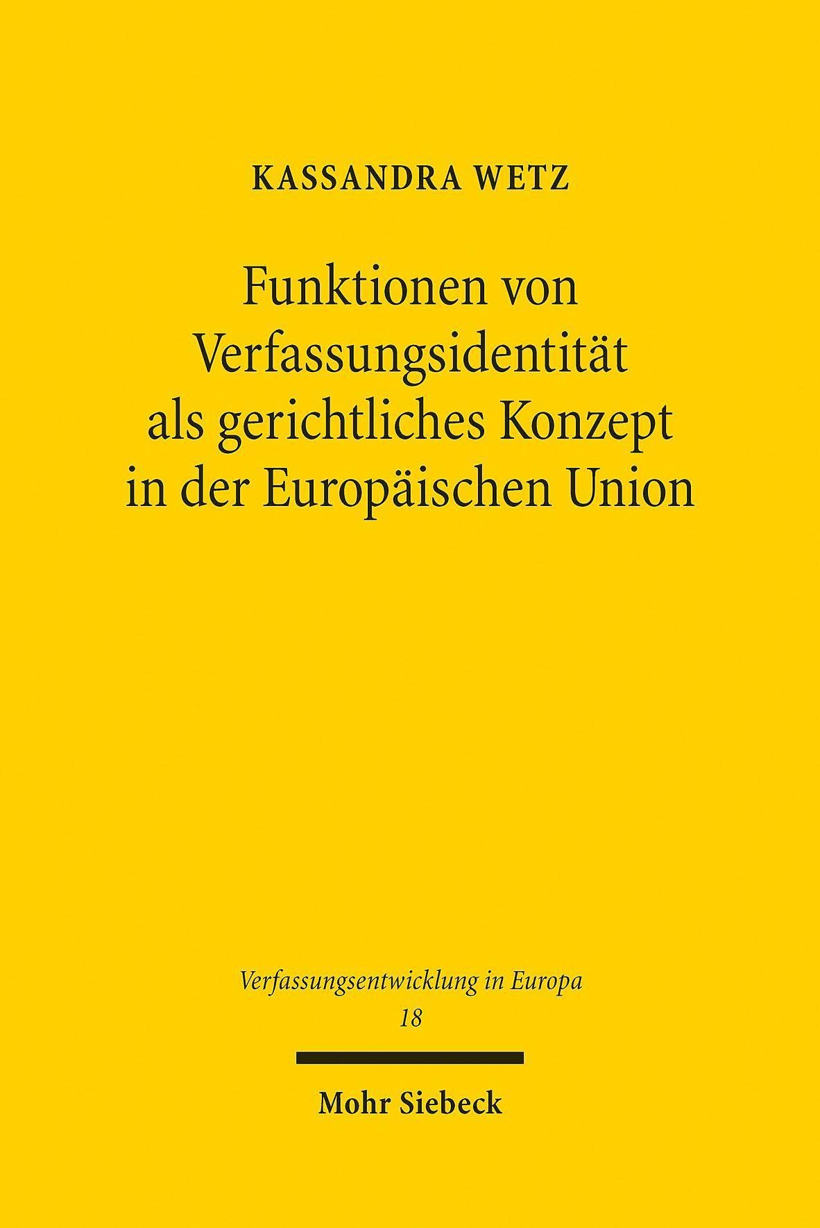 Funktionen von Verfassungsidentität als gerichtliches Konzept in der Europäischen Union: Dissertationsschrift (Verfassungsentwicklung in Europa, Band 18) Law