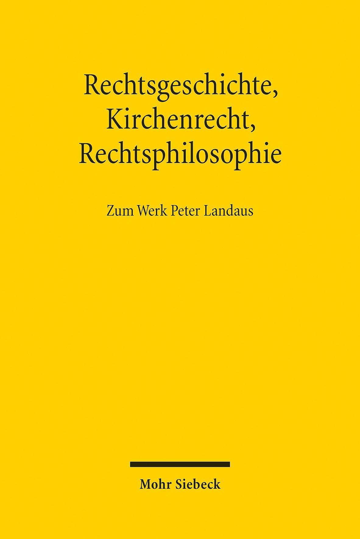 Rechtsgeschichte, Kirchenrecht, Rechtsphilosophie: Zum Werk Peter Landaus Law