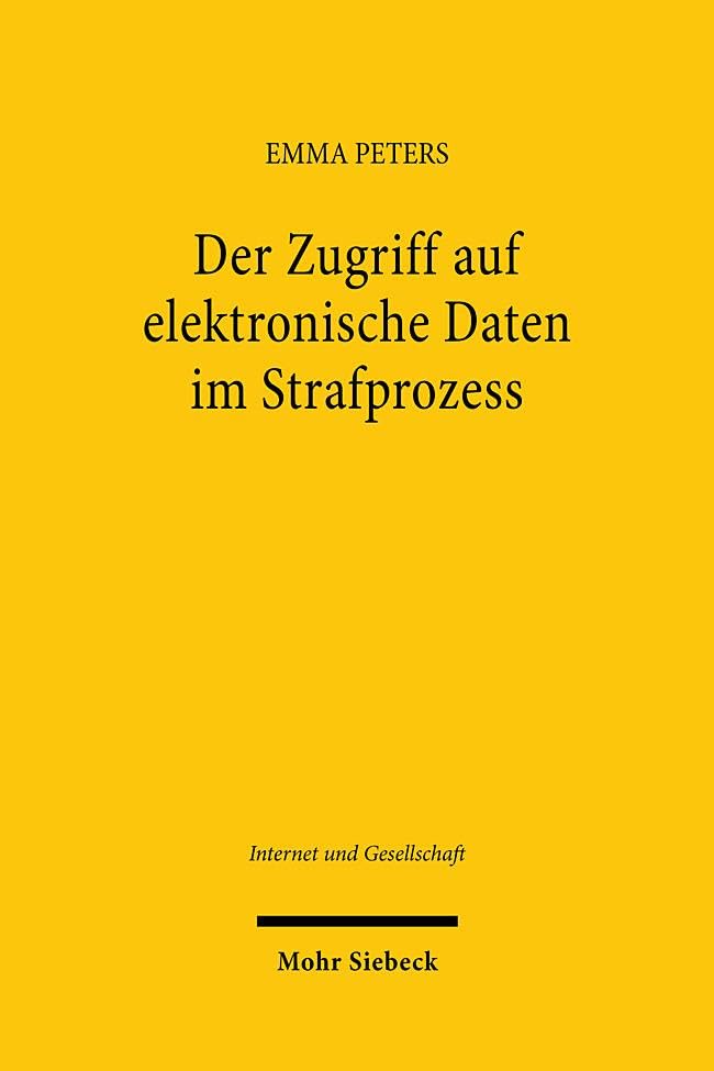Der Zugriff auf elektronische Daten im Strafprozess: Eine verfassungsrechtliche Analyse des strafprozessualen Zugriffs auf elektronische Daten einer ... Person (Internet und Gesellschaft) Law