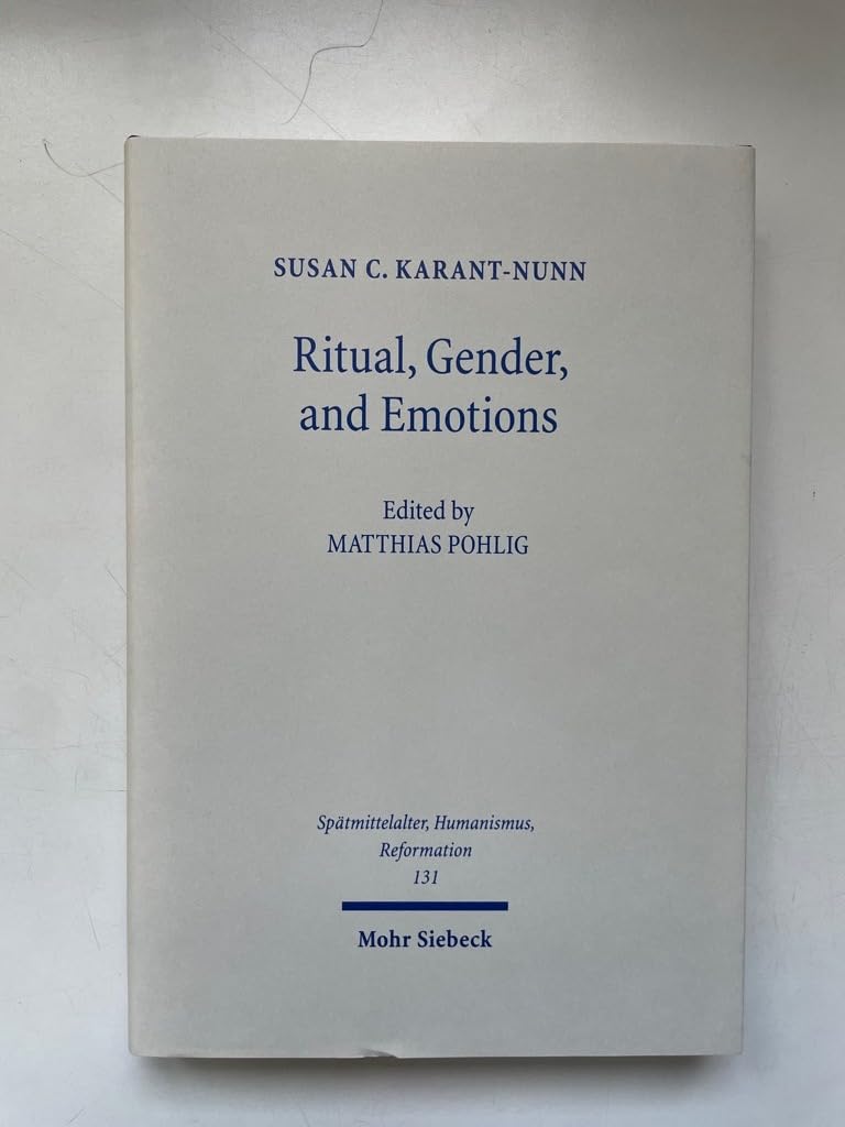Ritual, Gender, and Emotions: Essays on the Social and Cultural History of the Reformation (Spätmittelalter, Humanismus, Reformation / Studies in the ... Humanism, and the Reformation, Band 131) Social Sciences