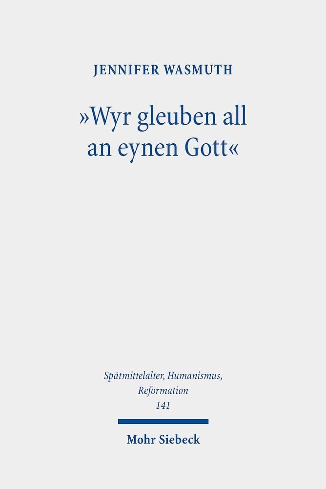 "Wyr gleuben all an eynen Gott": Das Nicaeno-Constantinopolitanum in seiner Bedeutung für Martin Luther und Philipp Melanchthon (Spätmittelalter, ... Humanism, and the Reformation, Band 141) Religion & Esotericism