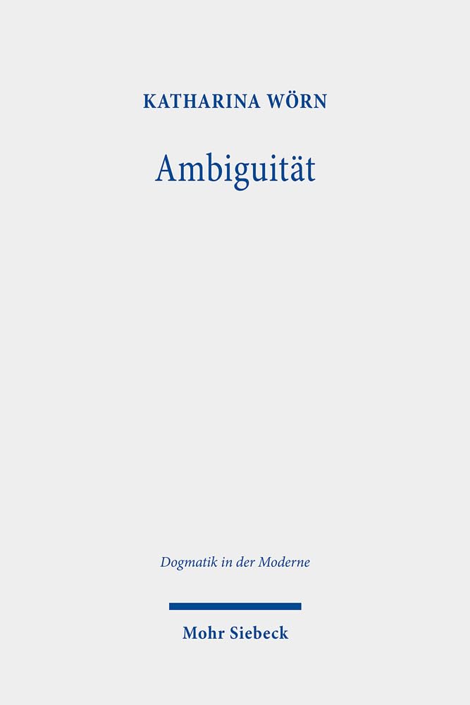 Ambiguität: Paul Tillichs Begriff der Zweideutigkeit im Kontext interdisziplinärer Debatten (Dogmatik in der Moderne, Band 38) General education