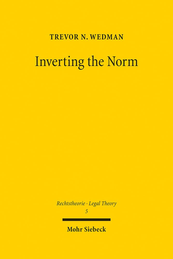 Inverting the Norm: Law as the Form of Common Practice (Rechtstheorie - Legal Theory, Band 5) Law