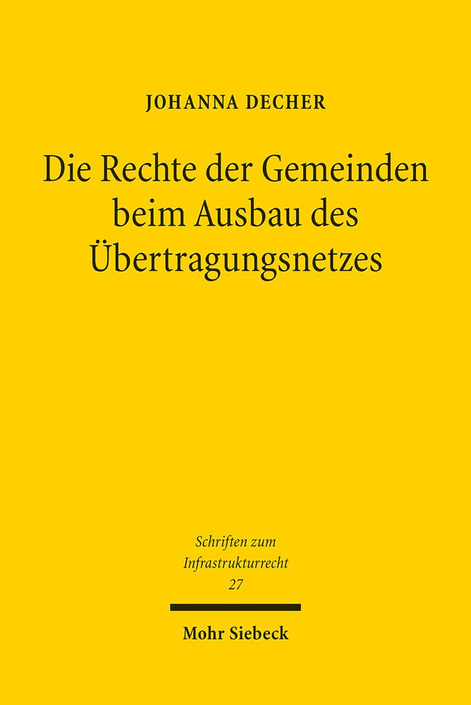 Die Rechte der Gemeinden beim Ausbau des Übertragungsnetzes: Verfahrensbeteiligung - Berücksichtigungspflichten - Rechtsschutz (Schriften zum Infrastrukturrecht, Band 27) Law