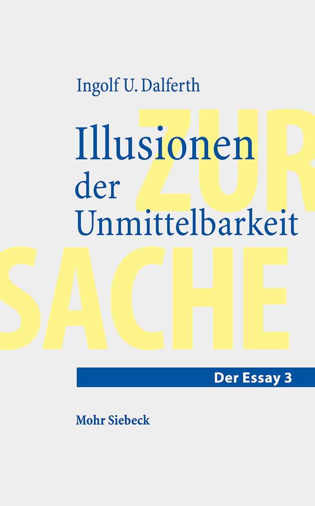 Illusionen der Unmittelbarkeit: Über einen missverstandenen Modus der Lebenswelt (Zur Sache. Der Essay, Band 3) Philosophy