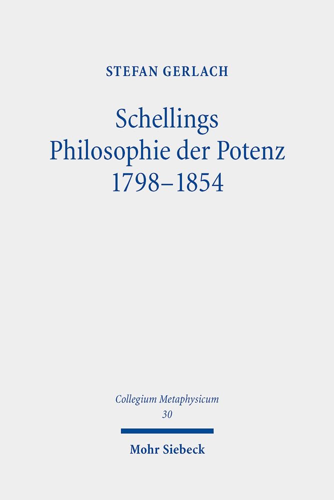 Schellings Philosophie der Potenz 1798-1854 (Collegium Metaphysicum, Band 30) Philosophy