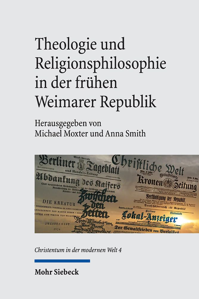 Theologie und Religionsphilosophie in der frühen Weimarer Republik (Christentum in der modernen Welt / Christianity in the Modern World, Band 4) Philosophy