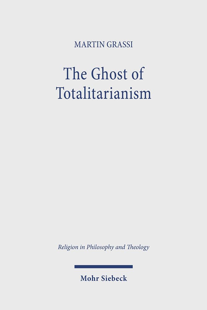 The Ghost of Totalitarianism: Deconstructing the Pneumatological Nature of Christian Political Theology (Religion in Philosophy and Theology, Band 132) Philosophy