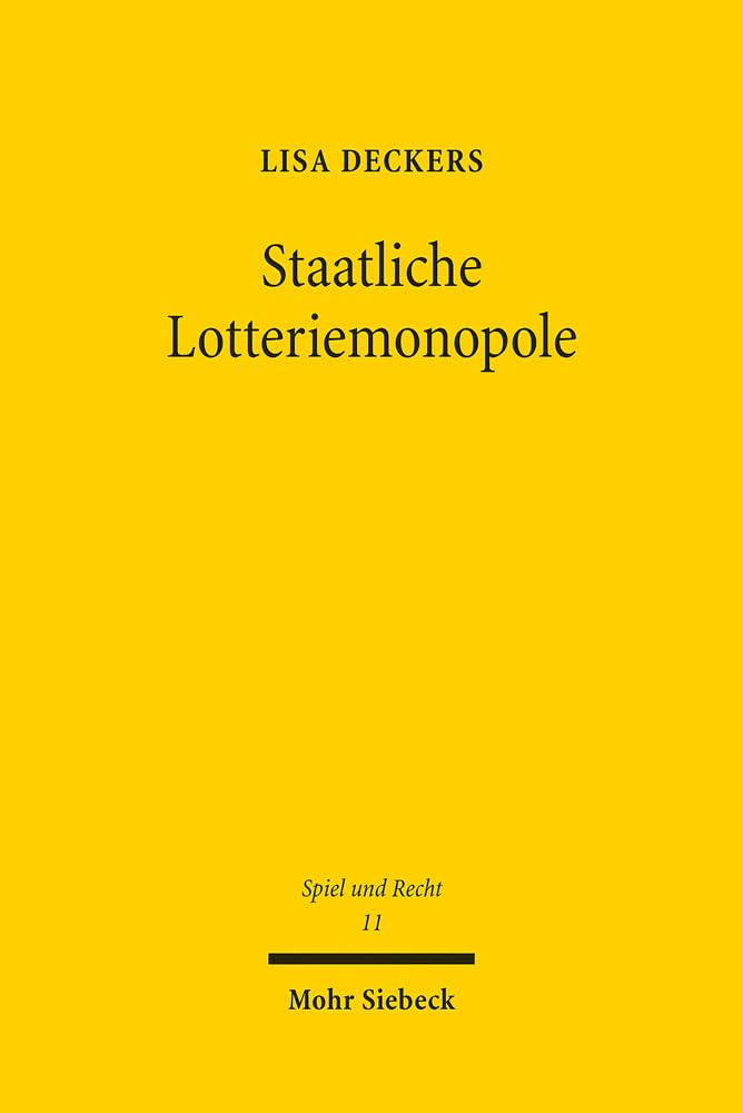 Staatliche Lotteriemonopole: Eine Untersuchung der Vereinbarkeit mit Unions- und Verfassungsrecht (Spiel und Recht, Band 11) Law