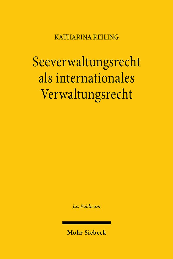 Seeverwaltungsrecht als internationales Verwaltungsrecht (Jus Publicum, Band 328) Law
