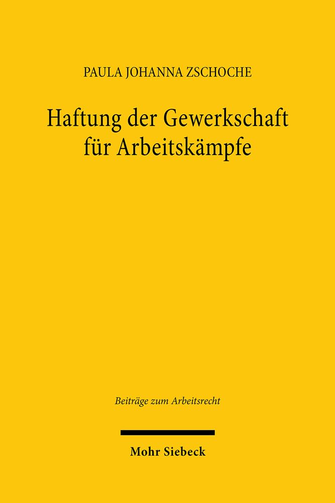 Haftung der Gewerkschaft für Arbeitskämpfe (Beiträge zum Arbeitsrecht, Band 22) Law