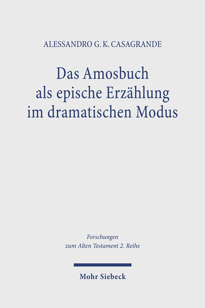 Das Amosbuch als epische Erzählung im dramatischen Modus: Ein Beitrag zu den synchronen Lesarten der Prophetenbücher (Forschungen zum Alten Testament 2. Reihe, Band 141) Contemporary literature Books
