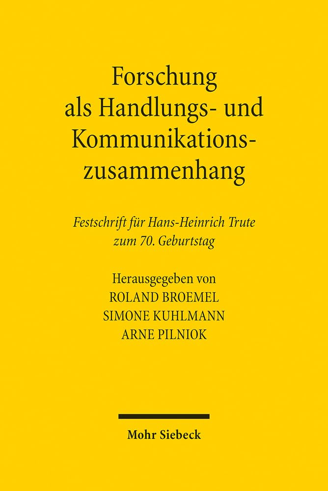 Forschung als Handlungs- und Kommunikationszusammenhang: Beiträge zur Verarbeitung gesellschaftlichen Wandels im Recht. Festschrift für Hans-Heinrich Trute zum 70. Geburtstag Law