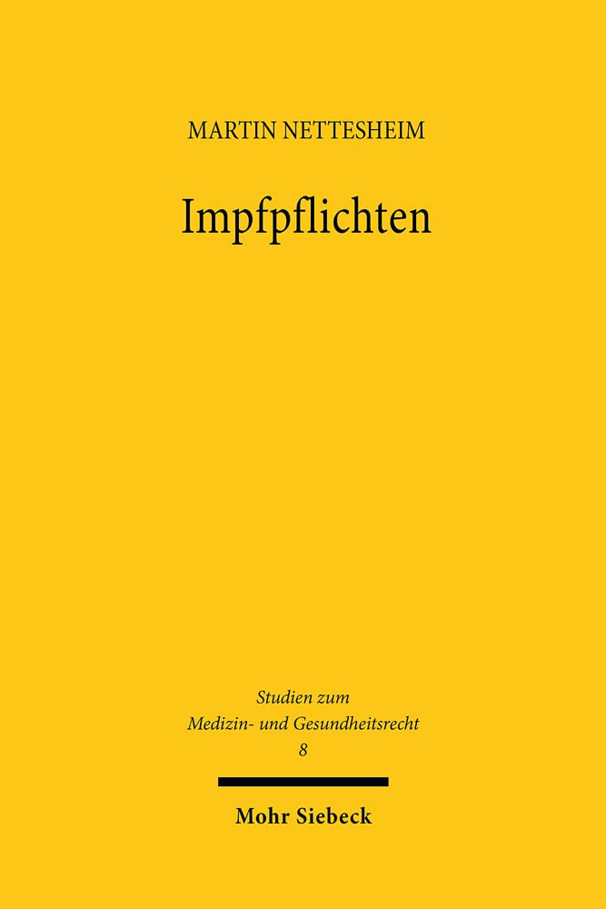Impfpflichten: Verfassungsrechtliche Konflikte zwischen Körperidentität, Selbstbestimmung und öffentlicher Gesundheitspolitik (Studien zum Medizin- und Gesundheitsrecht, Band 8) Law