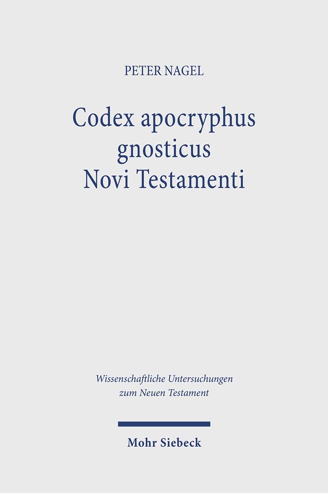 Codex apocryphus gnosticus Novi Testamenti: Band 2: Briefe und Apokalypsen aus den Schriften von Nag Hammadi und dem Codex Tchacos mit einer ... Untersuchungen zum Neuen Testament, Band 503) Historical Fiction