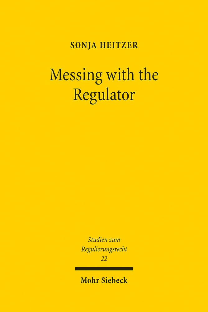 Messing with the Regulator: Gerichtliche Verwaltungskontrolle als Herausforderung am Beispiel des Bankenaufsichtsrechts und des Telekommunikationsrechts (Studien zum Regulierungsrecht, Band 22) Law