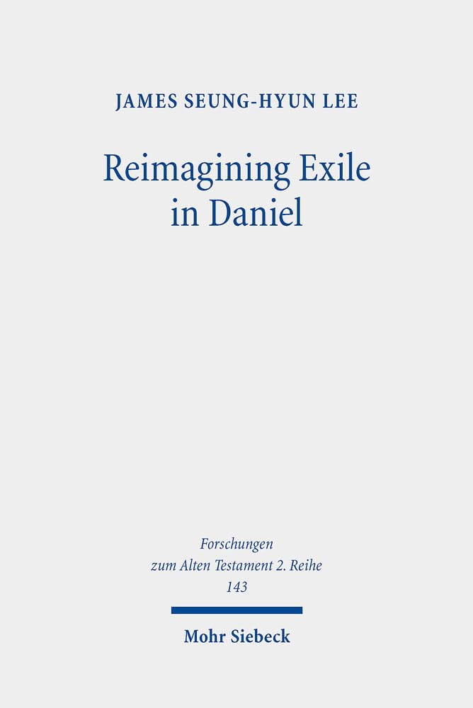 Reimagining Exile in Daniel: A Literary-Historical Study (Forschungen zum Alten Testament. 2. Reihe, Band 143) Contemporary literature