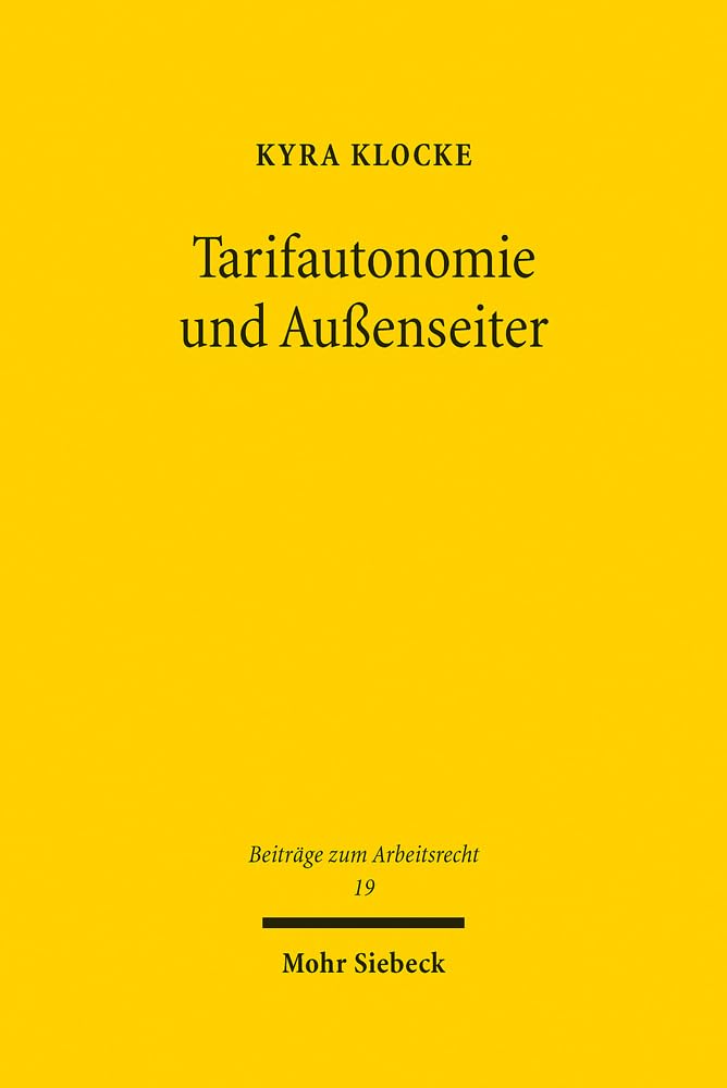 Tarifautonomie und Außenseiter (Beiträge zum Arbeitsrecht, Band 19) Law