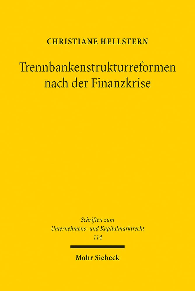 Trennbankenstrukturreformen nach der Finanzkrise (Schriften zum Unternehmens- und Kapitalmarktrecht, Band 114) Law