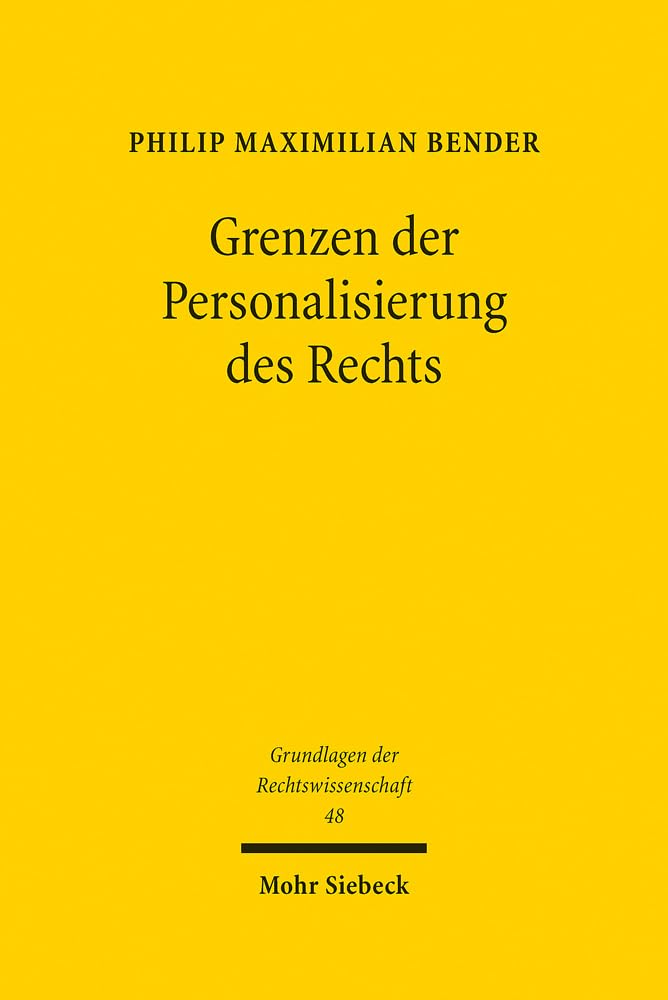 Grenzen der Personalisierung des Rechts: Zur Erneuerung von Welt und Sprache bei Michel de Certeau und Günter Bader (Grundlagen der Rechtswissenschaft, Band 48) Law