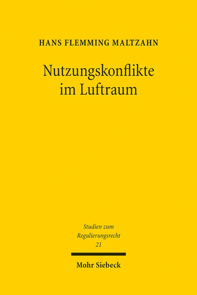 Nutzungskonflikte im Luftraum (Studien zum Regulierungsrecht, Band 21) Law