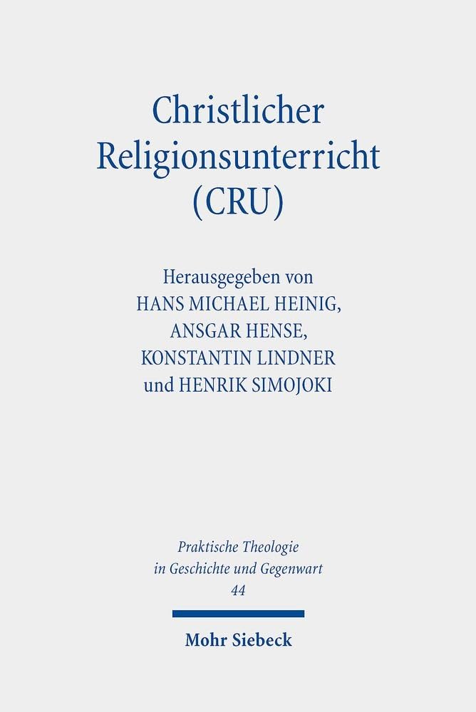 Christlicher Religionsunterricht (CRU): Rechtswissenschaftliche und theologisch-religionspädagogische Perspektiven auf ein Reformmodell in ... in Geschichte und Gegenwart, Band 44) Law