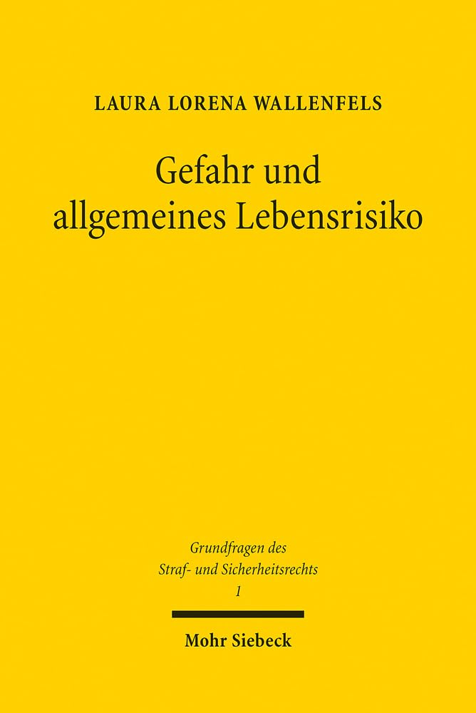 Gefahr und allgemeines Lebensrisiko: Zur Beurteilung sozialadäquater Risiken (Grundfragen des Straf- und Sicherheitsrechts, Band 1) Law