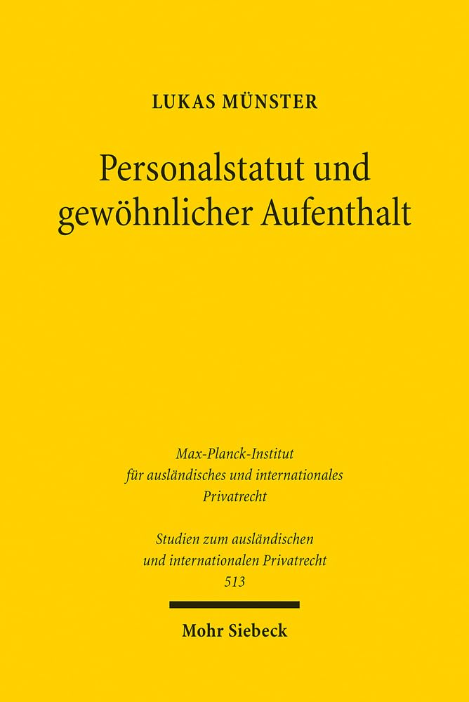 Personalstatut und gewöhnlicher Aufenthalt: Eine Untersuchung zu Lebensmittelpunkt und Anknüpfungsgerechtigkeit im internationalen Privat- und ... und internationalen Privatrecht, Band 513) Law