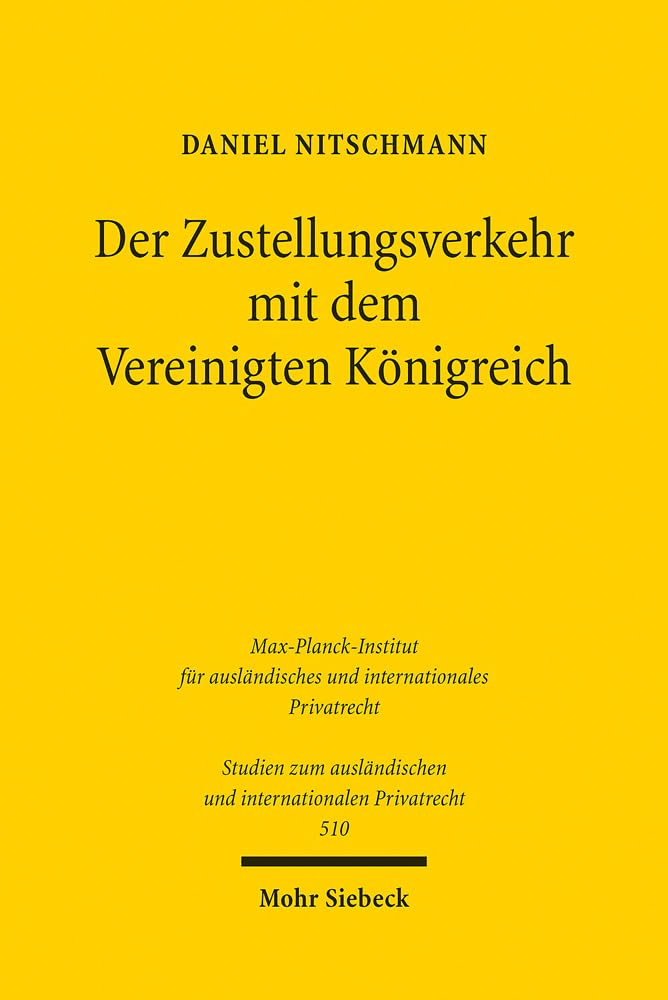 Der Zustellungsverkehr mit dem Vereinigten Königreich: Eine Studie unter besonderer Berücksichtigung der Rechtsentwicklungen seit dem Brexit (Studien ... und internationalen Privatrecht, Band 510) Law