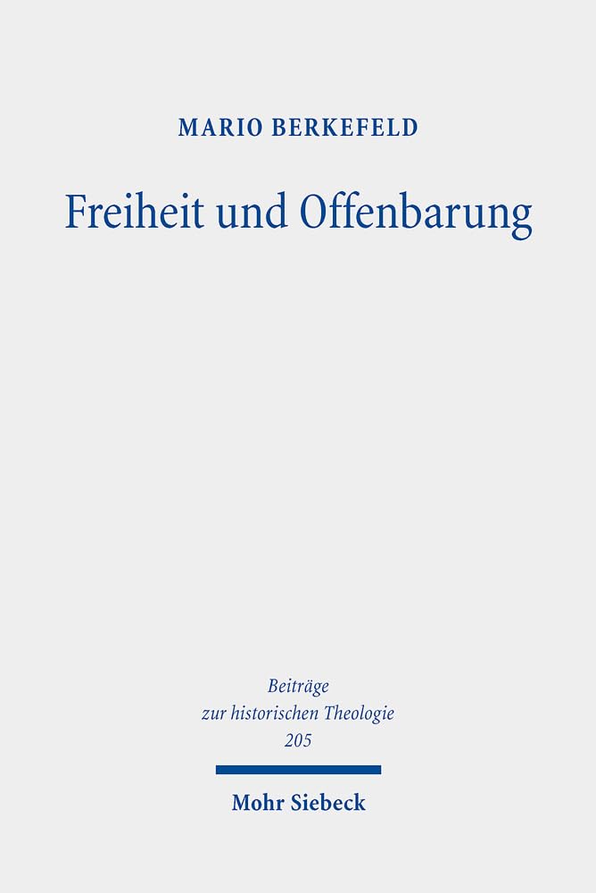 Freiheit und Offenbarung: Religionstheorie und Dogmatik bei Richard Adelbert Lipsius (Beiträge zur historischen Theologie, Band 205) Religion & Esotericism
