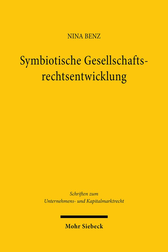 Symbiotische Gesellschaftsrechtsentwicklung: Judikative Rechtsfortbildung und Reformgesetzgebung im Dialog (Schriften zum Unternehmens- und Kapitalmarktrecht, Band 115) Law