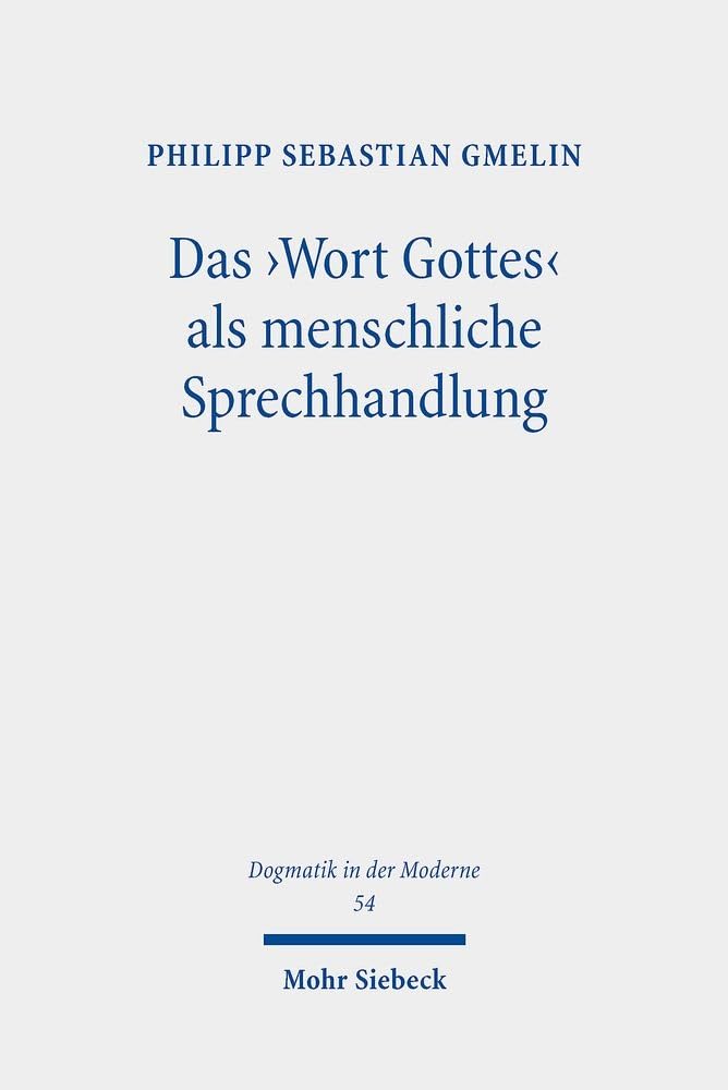 Das 'Wort Gottes' als menschliche Sprechhandlung: Weiterführung der Sprachlehre Gerhard Ebelings im Gespräch mit Ingolf U. Dalferth und John R. Searle (Dogmatik in der Moderne, Band 54) Philosophy