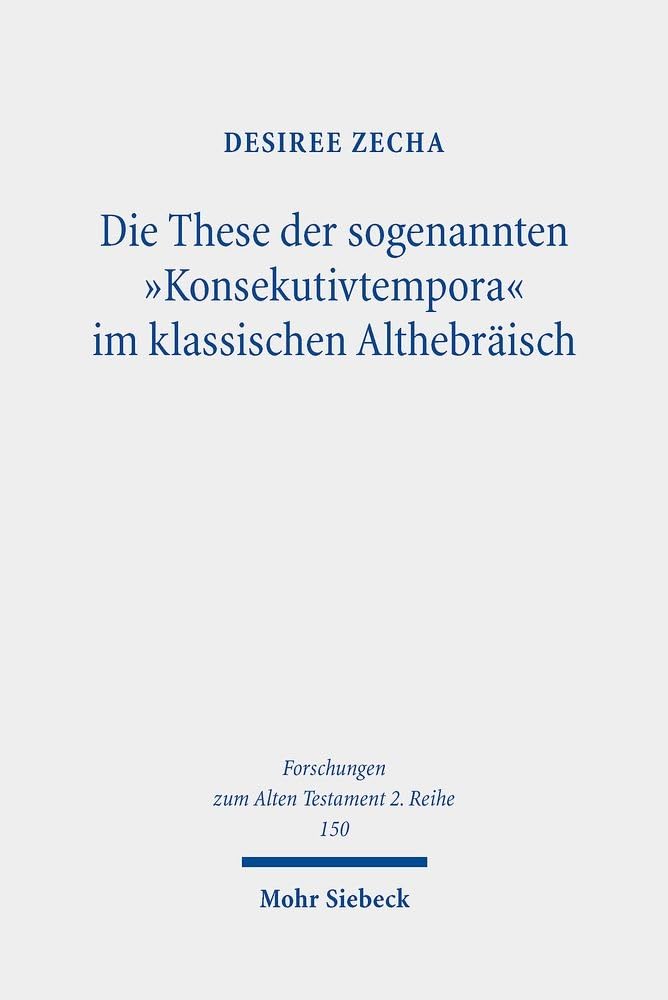 Die These der sogenannten "Konsekutivtempora" im klassischen Althebräisch: Eine kritische Überprüfung (Forschungen zum Alten Testament 2. Reihe, Band 150) Foreign Languages ​​& Dictionaries