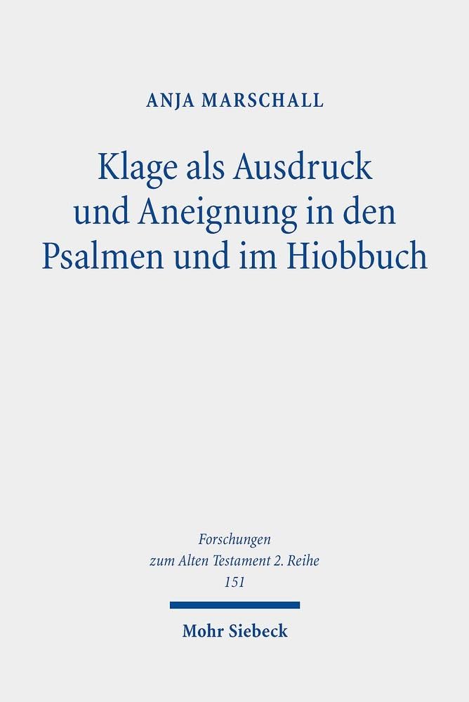 Klage als Ausdruck und Aneignung in den Psalmen und im Hiobbuch Religion & Esotericism