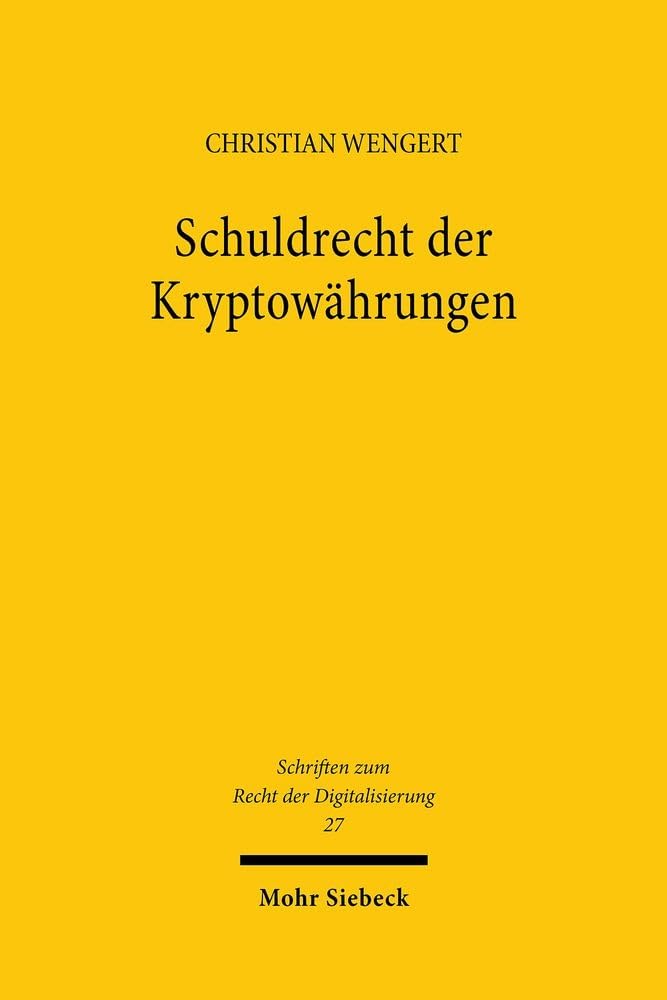 Schuldrecht der Kryptowährungen: Der Zugang zur gerichtlichen Verwaltungskontrolle als Ermöglichung von Deliberation aus demokratietheoretischer und ... zum Recht der Digitalisierung, Band 27) Law