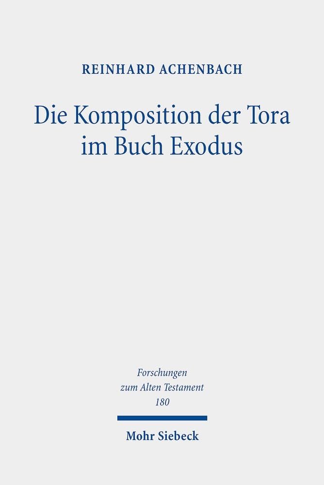 Die Komposition der Tora im Buch Exodus (Forschungen zum Alten Testament, Band 180) Philosophy