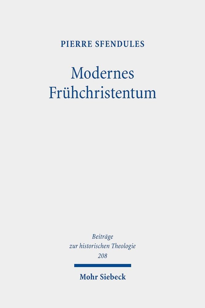 Modernes Frühchristentum: Christian C. J. Bunsens Hippolytuswerk als Programmschrift des 19. Jahrhunderts (Beiträge zur historischen Theologie, Band 208) Philosophy