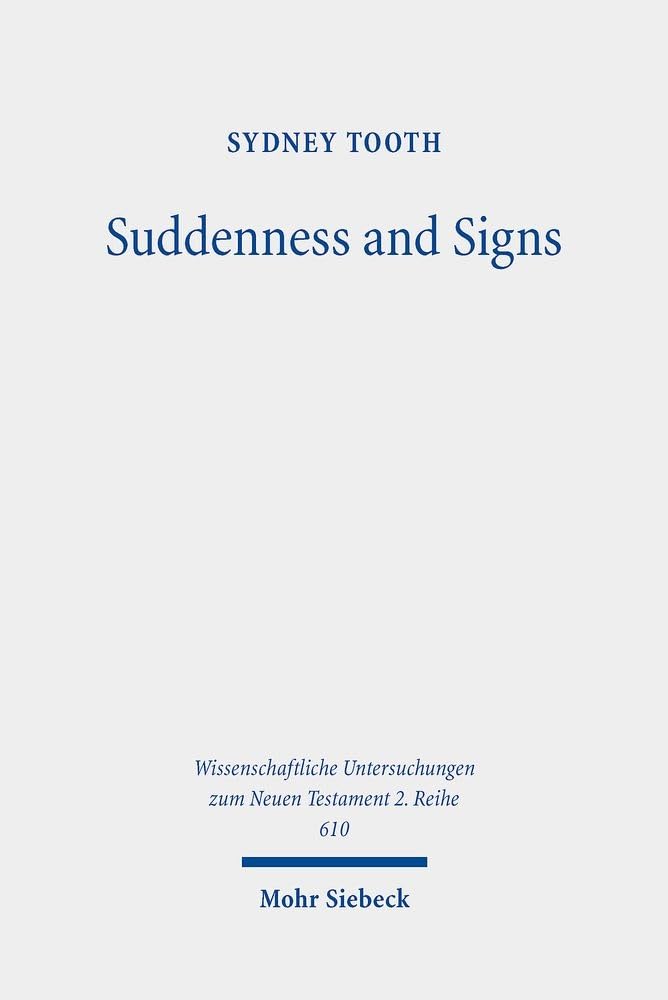 Suddenness and Signs: The Eschatologies of 1 and 2 Thessalonians (Wissenschaftliche Untersuchungen zum Neuen Testament 2. Reihe, Band 610) Contemporary literature Books