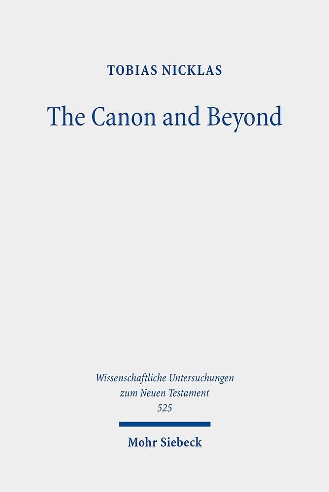 The Canon and Beyond: Collected Essays on the History and Hermeneutics of Biblical and Parabiblical Traditions (Wissenschaftliche Untersuchungen zum Neuen Testament, Band 525) Religion & Esotericism