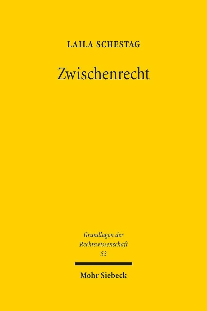 Zwischenrecht: Die allgemeinen Regeln des Völkerrechts in der frühen Bundesrepublik (Grundlagen der Rechtswissenschaft, Band 53) Law
