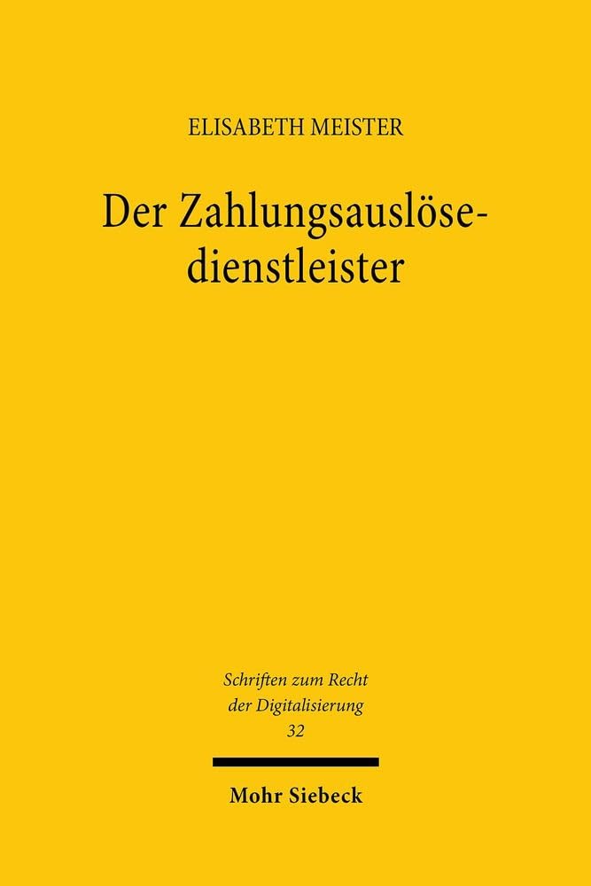 Der Zahlungsauslösedienstleister: Zugleich ein Beitrag zu den moralphilosophischen Grundlagen des Notwehrrechts (Schriften zum Recht der Digitalisierung, Band 32) Law