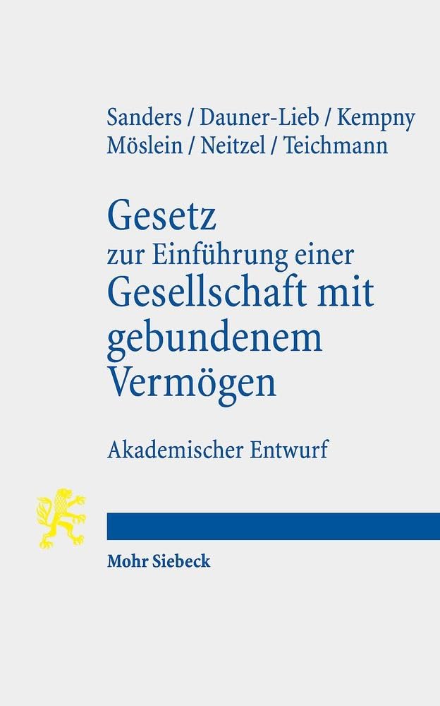 Gesetz zur Einführung einer Gesellschaft mit gebundenem Vermögen: Akademischer Entwurf mit Nebengesetzen und Erläuterungen Law
