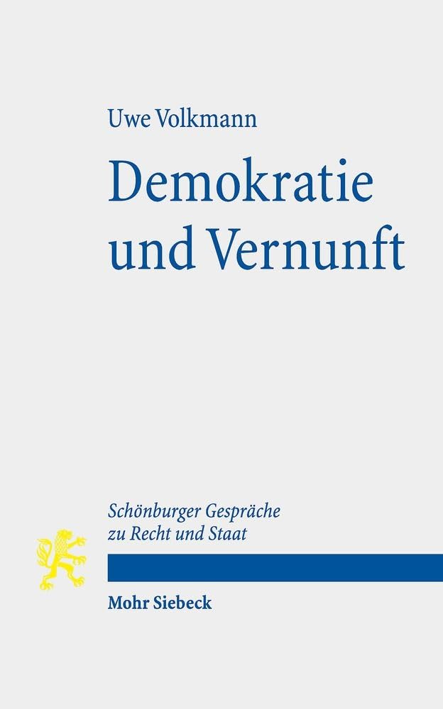 Demokratie und Vernunft: Zugleich ein Beitrag über den Zusammenhang von politischer Theorie und Verfassung. Schönburger Gespräche zu Recht und Staat Law