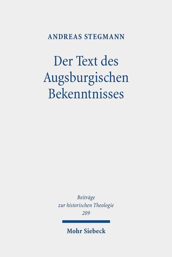 Der Text des Augsburgischen Bekenntnisses: Zu Text- und Rezeptionsgeschichte (Beiträge zur historischen Theologie, Band 209) Film, Art & Culture