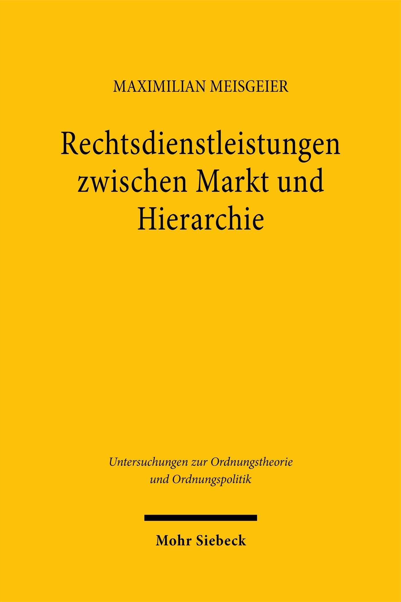 Rechtsdienstleistungen zwischen Markt und Hierarchie: Der Unternehmensjurist als Institution des Rechtsdienstleistungsmarkts und der Rechtsordnung ... zur Ordnungstheorie und Ordnungspolitik) Law