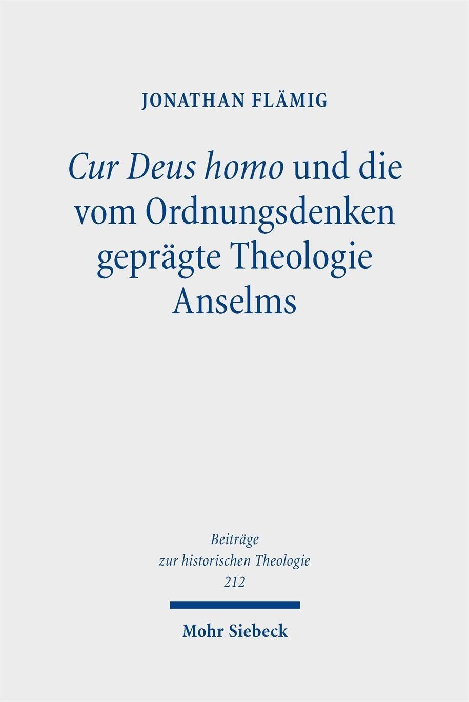 Cur Deus homo und die vom Ordnungsdenken geprägte Theologie Anselms Historical Fiction