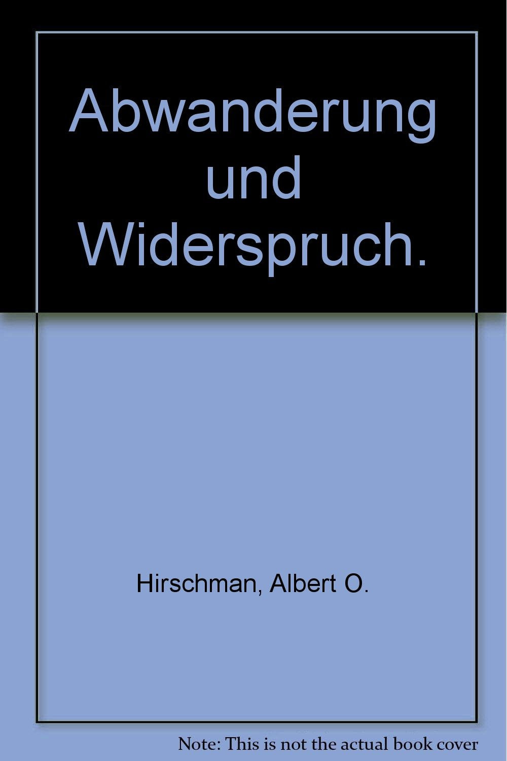 Abwanderung und Widerspruch. Reaktionen auf Leistungsabfall bei Unternehmungen, Organisationen und Staaten Business & Technology