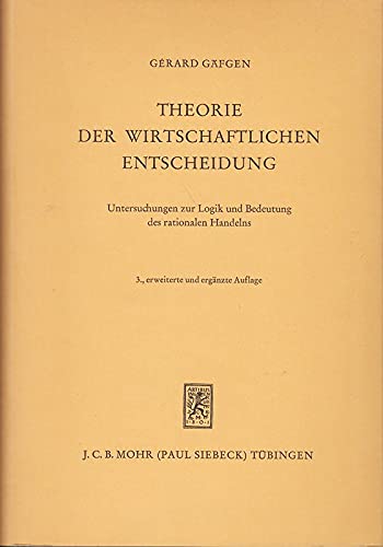 Theorie Der Wirtschaftlichen Entscheidung: Untersuchungen Zur Logik Und Bedeutung Des Rationalen Handelns book