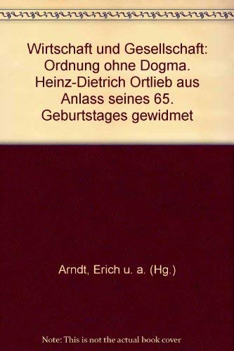Wirtschaft und Gesellschaft. Ordnung ohne Dogma. Heinz-Dietrich Ortlieb aus Anlass seines 65. Geburtstages gewidmet Business, Finance & Career