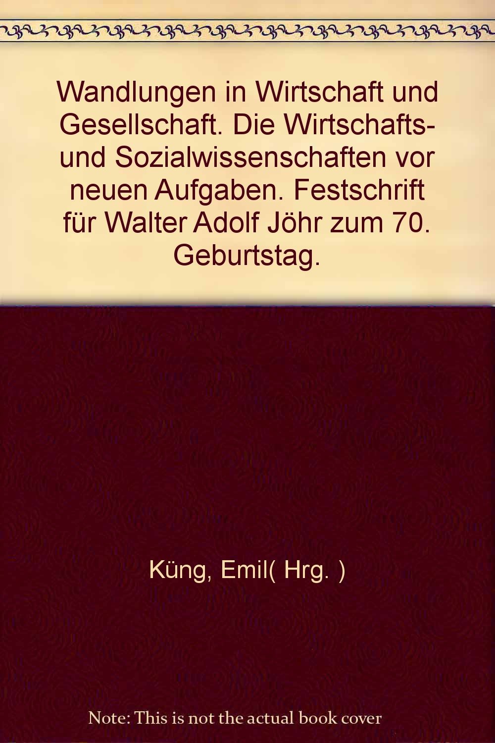 Festschrift für Jöhr, Walter Adolf: Wandlungen in Wirtschaft und Gesellschaft Professional & Reference Books